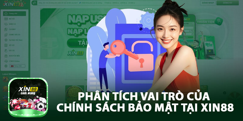 Phân Tích Vai Trò Của Chính Sách Bảo Mật Tại Xin88